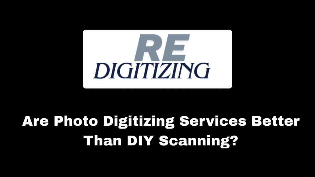 Are Photo Digitizing Services Better Than DIY Scanning