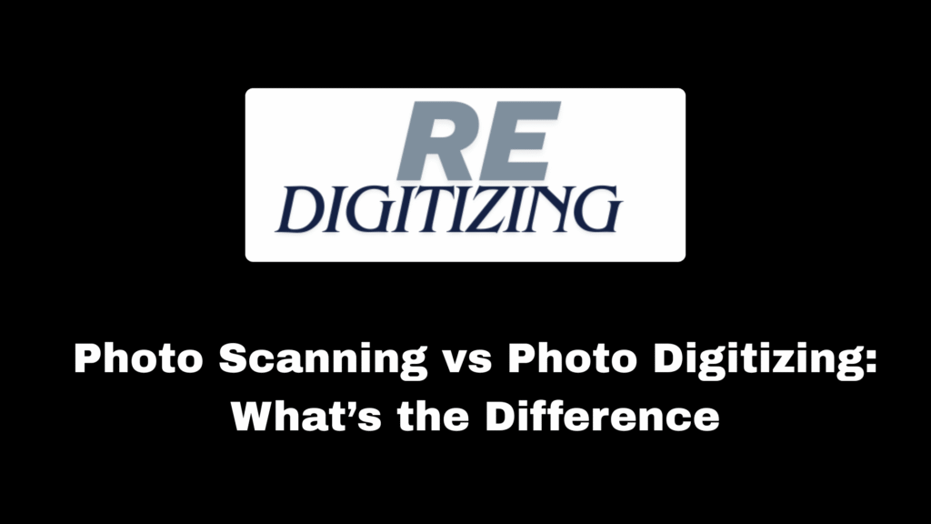 Photo Scanning vs Photo Digitizing: What’s the Difference